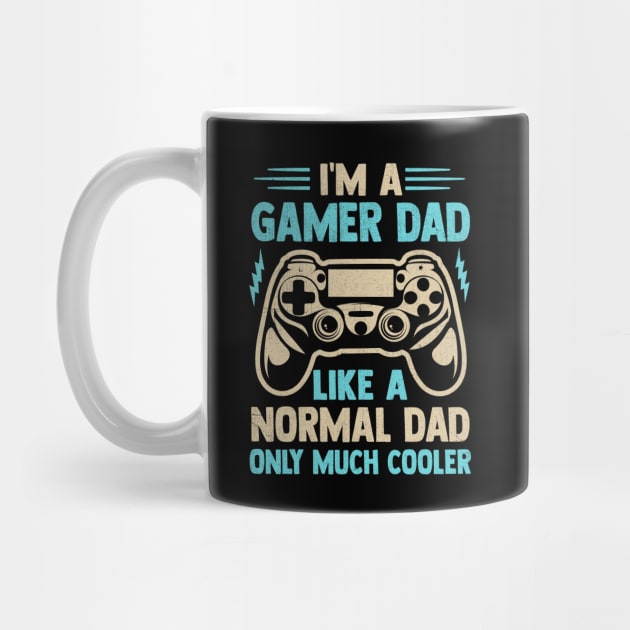 I'm A  Gamer Dad  Like A  Normal Dad Only Much Cooler by TheDesignDepot